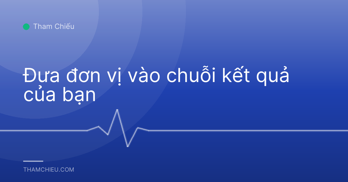 Đưa đơn vị vào chuỗi kết quả của bạn