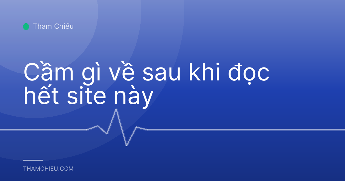 Cầm gì về sau khi đọc hết site này
