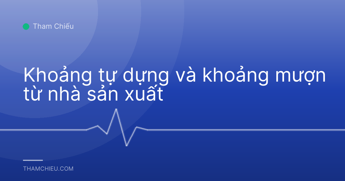Khoảng tự dựng và khoảng mượn từ nhà sản xuất