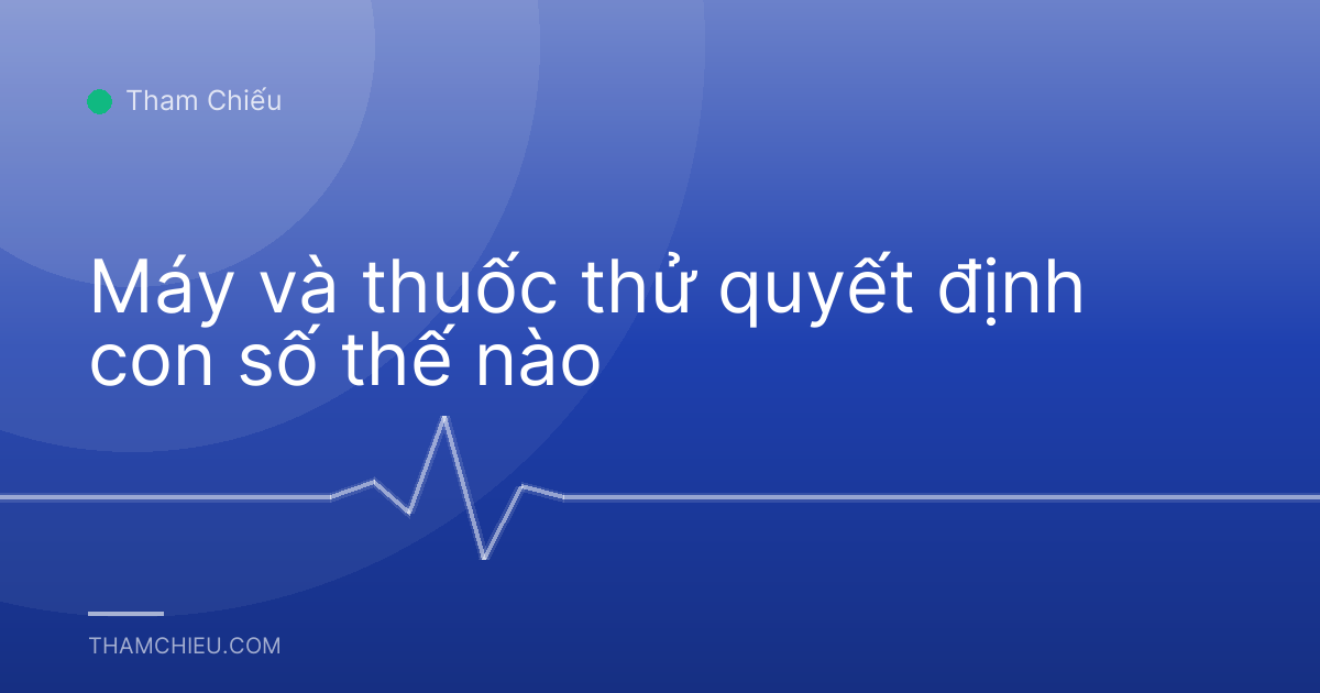 Máy và thuốc thử quyết định con số thế nào
