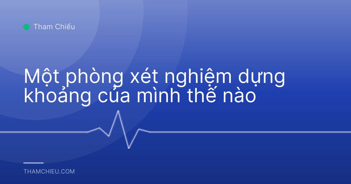 Một phòng xét nghiệm dựng khoảng của mình thế nào