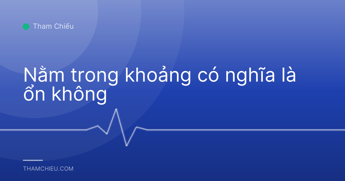Nằm trong khoảng có nghĩa là ổn không