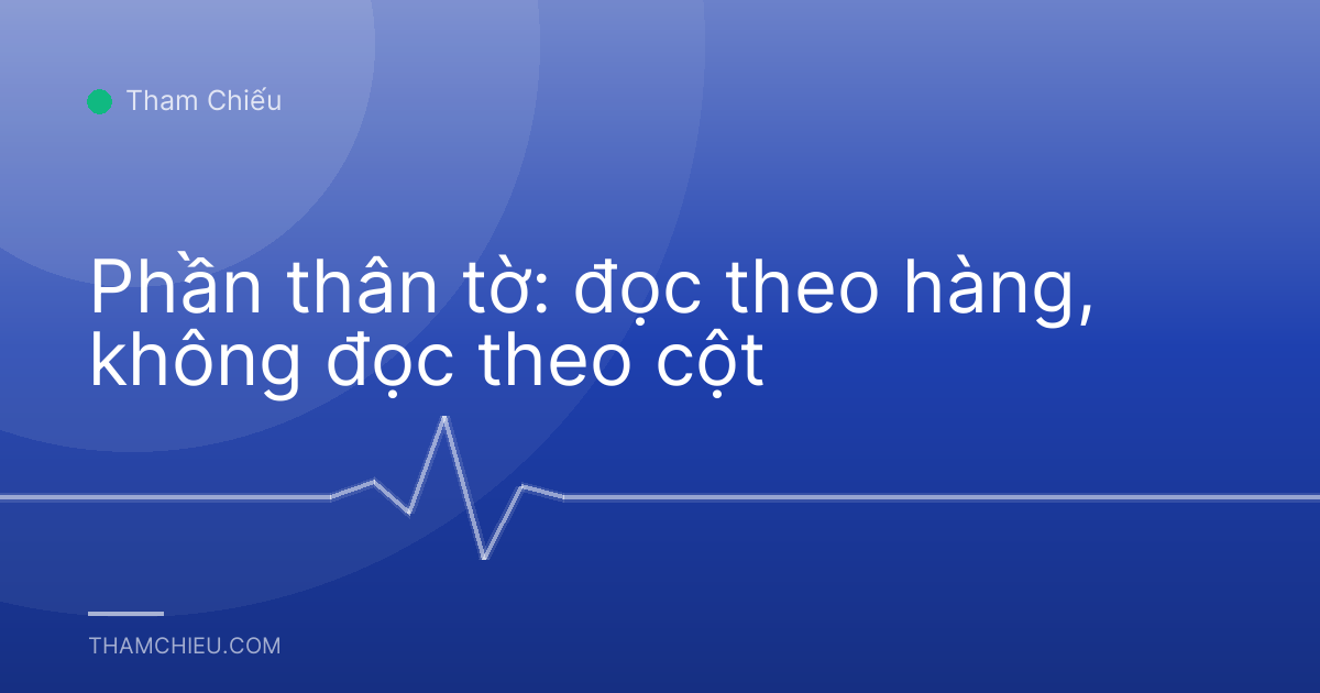Phần thân tờ: đọc theo hàng, không đọc theo cột