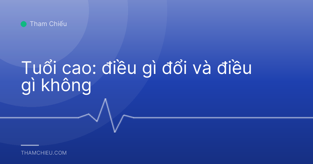 Tuổi cao: điều gì đổi và điều gì không