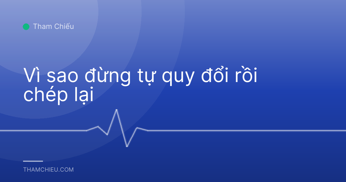Vì sao đừng tự quy đổi rồi chép lại