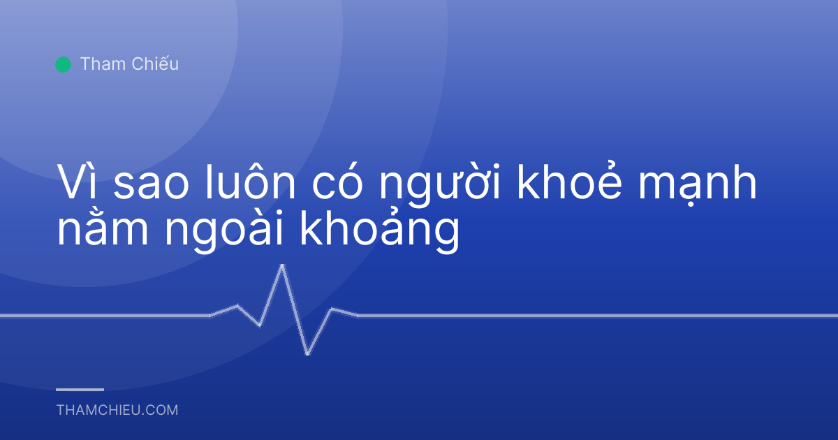 Vì sao luôn có người khoẻ mạnh nằm ngoài khoảng